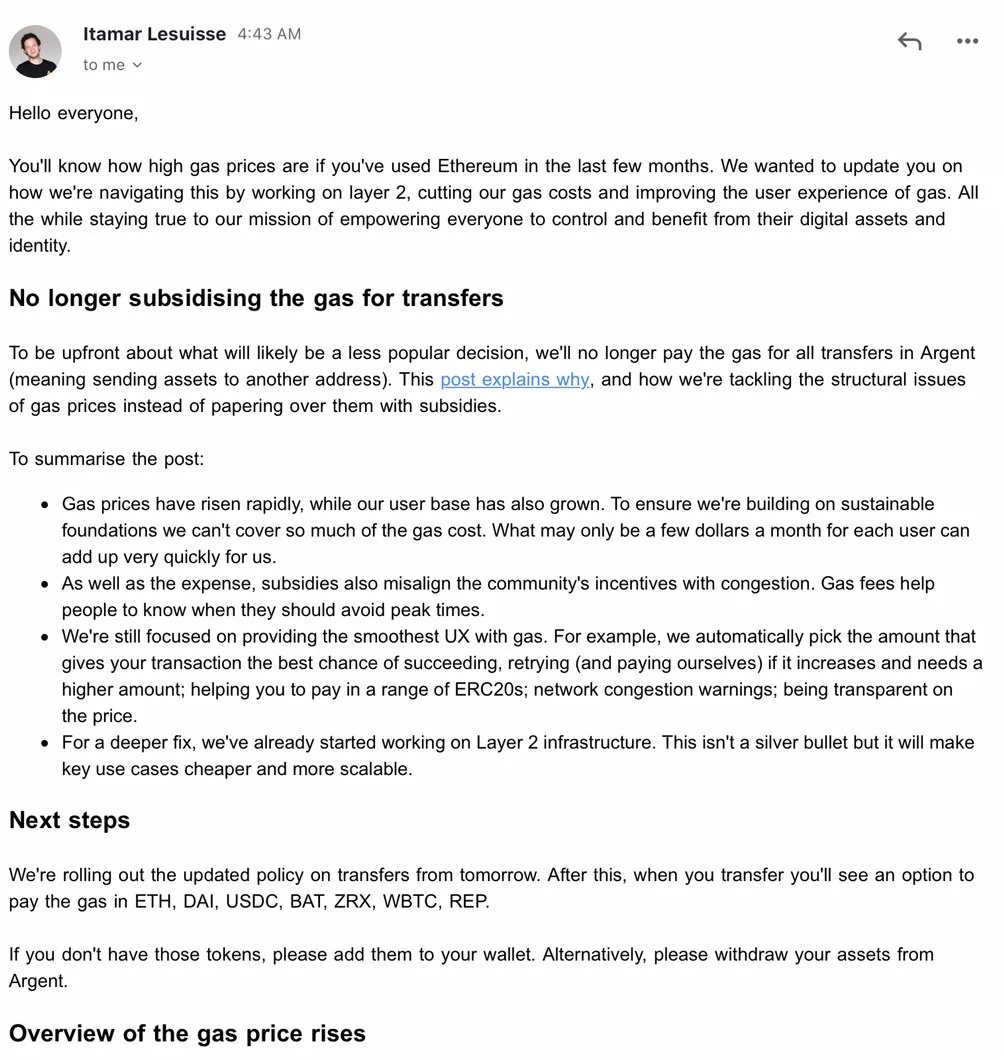 An email from Argent's chief executive, August 2020: You'll know how high gas prices are if you've used Ethereum in the last few months. No longer subsidising the gas for transfers: Argent will no longer pay the gas for all transfers; gas prices have risen rapidly while the user base has grown.